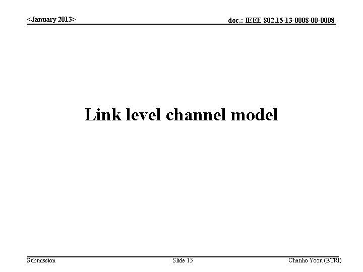 <January 2013> doc. : IEEE 802. 15 -13 -0008 -00 -0008 Link level channel