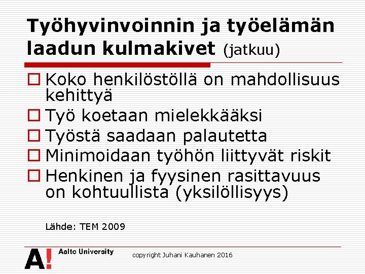 Työhyvinvoinnin ja työelämän laadun kulmakivet (jatkuu) o Koko henkilöstöllä on mahdollisuus kehittyä o Työ