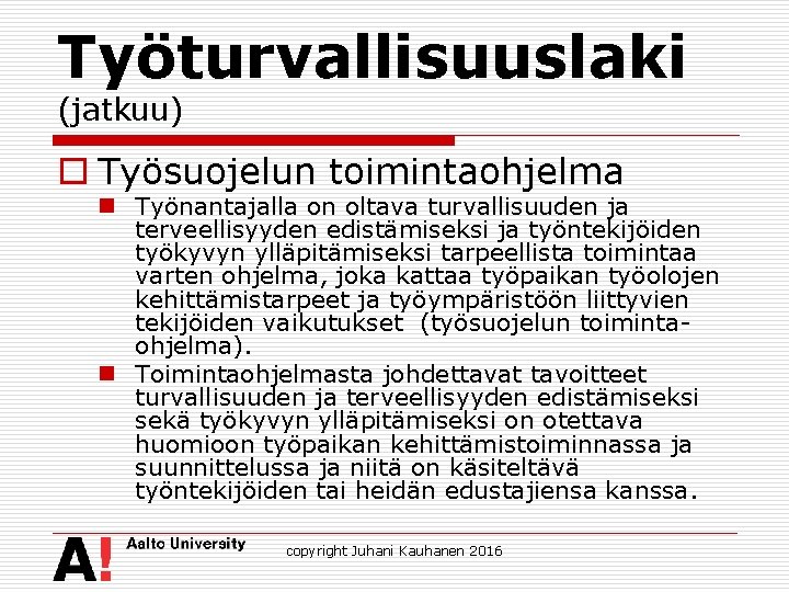 Työturvallisuuslaki (jatkuu) o Työsuojelun toimintaohjelma n Työnantajalla on oltava turvallisuuden ja terveellisyyden edistämiseksi ja