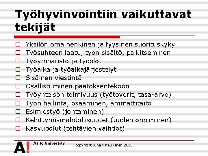 Työhyvinvointiin vaikuttavat tekijät o o o Yksilön oma henkinen ja fyysinen suorituskyky Työsuhteen laatu,