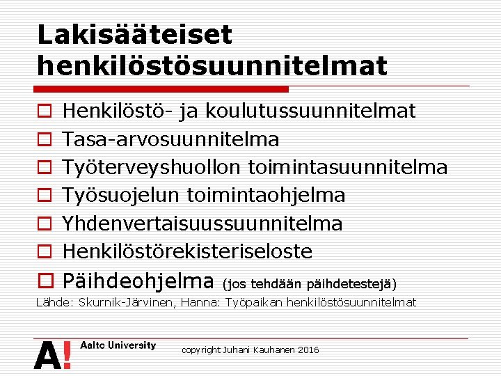 Lakisääteiset henkilöstösuunnitelmat o o o Henkilöstö- ja koulutussuunnitelmat Tasa-arvosuunnitelma Työterveyshuollon toimintasuunnitelma Työsuojelun toimintaohjelma Yhdenvertaisuussuunnitelma