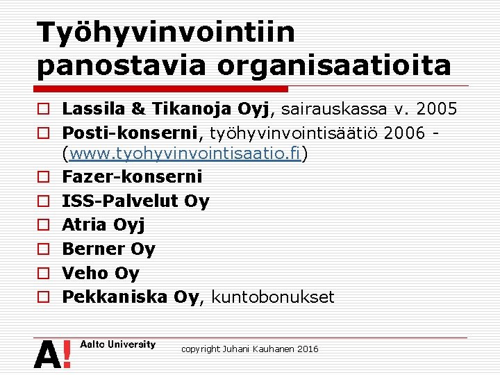 Työhyvinvointiin panostavia organisaatioita o Lassila & Tikanoja Oyj, sairauskassa v. 2005 o Posti-konserni, työhyvinvointisäätiö