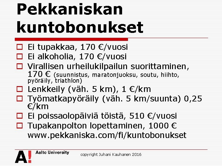 Pekkaniskan kuntobonukset o Ei tupakkaa, 170 €/vuosi o Ei alkoholia, 170 €/vuosi o Virallisen