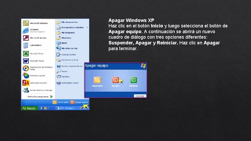 Apagar Windows XP Haz clic en el botón Inicio y luego selecciona el botón