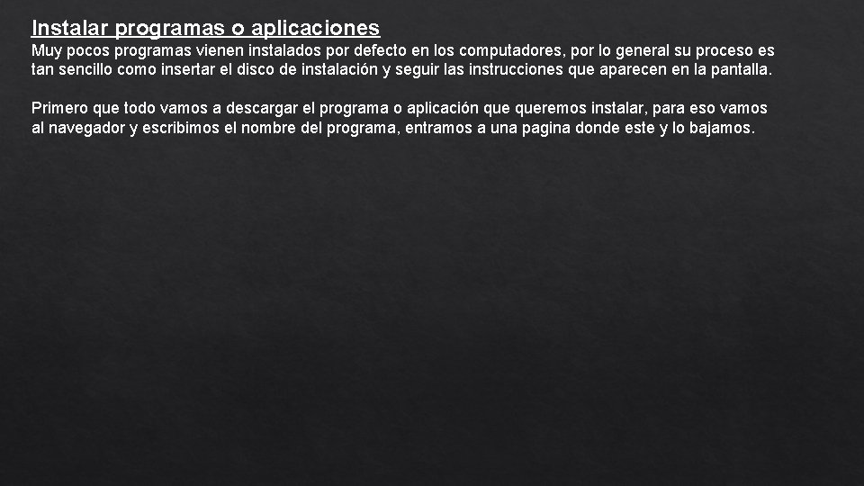 Instalar programas o aplicaciones Muy pocos programas vienen instalados por defecto en los computadores,