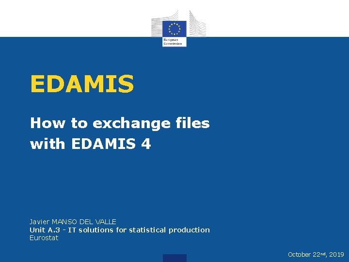 EDAMIS How to exchange files with EDAMIS 4 Javier MANSO DEL VALLE Unit A.