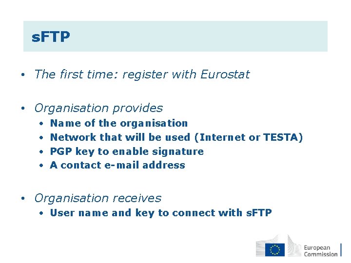  s. FTP • The first time: register with Eurostat • Organisation provides •