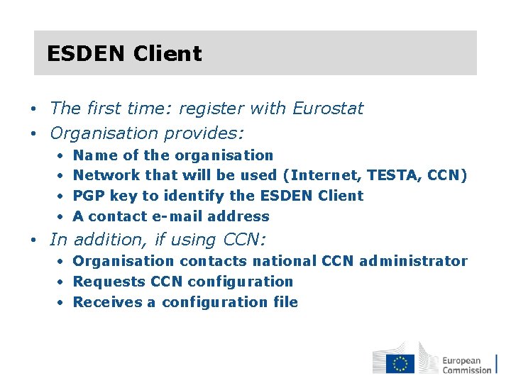  ESDEN Client • The first time: register with Eurostat • Organisation provides: •
