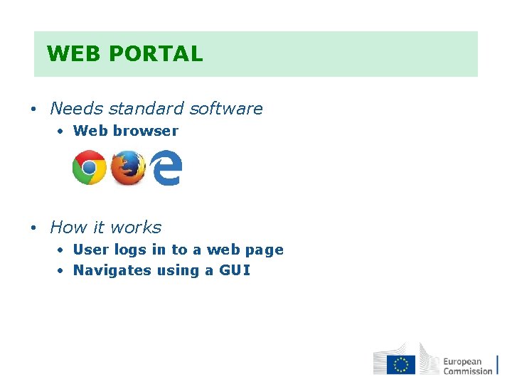  WEB PORTAL • Needs standard software • Web browser • How it works