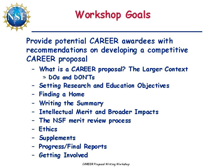 Workshop Goals Provide potential CAREER awardees with recommendations on developing a competitive CAREER proposal