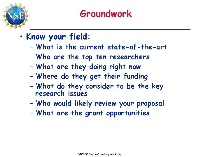 Groundwork • Know your field: – What is the current state-of-the-art – Who are