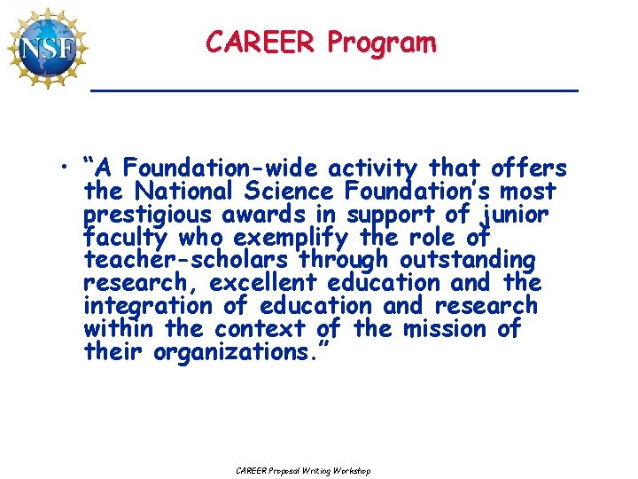 CAREER Program • “A Foundation-wide activity that offers the National Science Foundation’s most prestigious