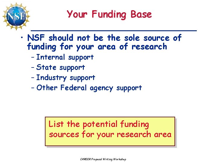 Your Funding Base • NSF should not be the sole source of funding for