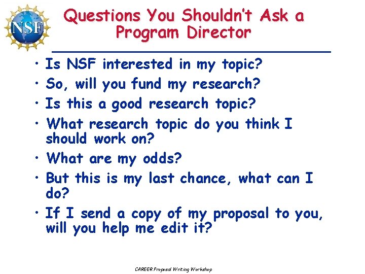 Questions You Shouldn’t Ask a Program Director • • Is NSF interested in my