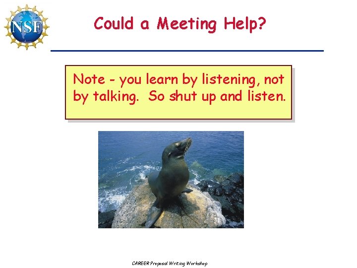 Could a Meeting Help? Note - you learn by listening, not by talking. So