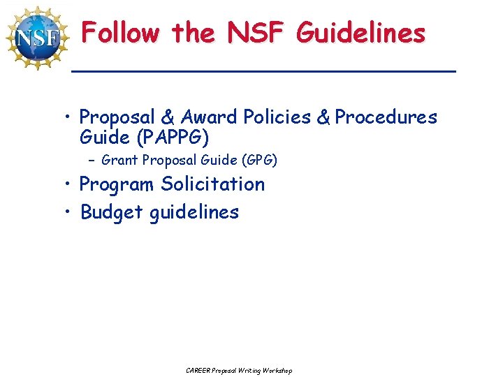 Follow the NSF Guidelines • Proposal & Award Policies & Procedures Guide (PAPPG) –