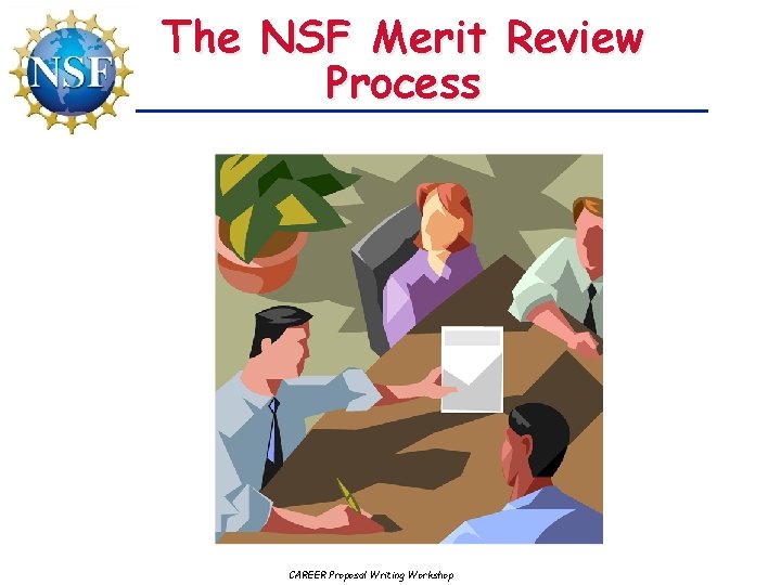 The NSF Merit Review Process CAREER Proposal Writing Workshop 