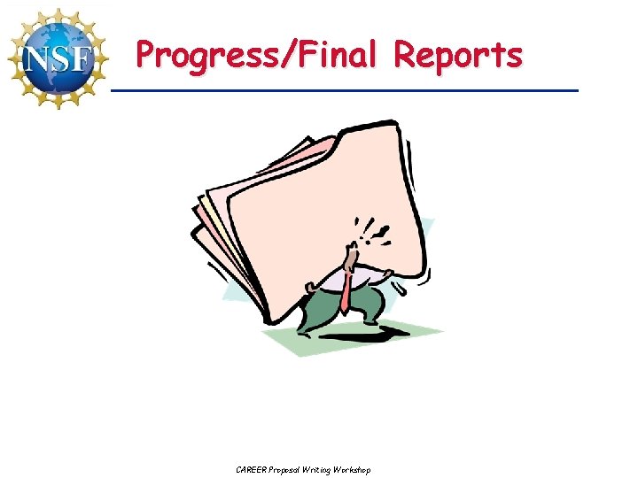 Progress/Final Reports CAREER Proposal Writing Workshop 