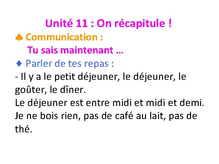 Unité 11 : On récapitule ! Communication : Tu sais maintenant … Parler de