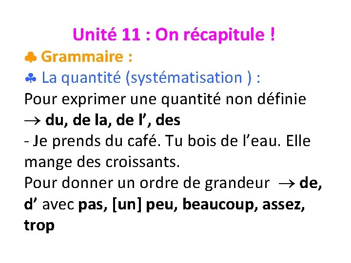 Unité 11 : On récapitule ! Grammaire : § La quantité (systématisation ) :