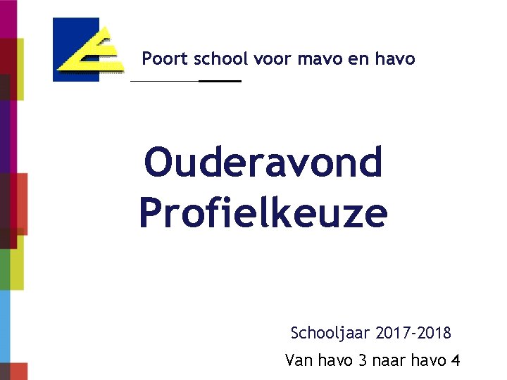 Poort school voor mavo en havo Ouderavond Profielkeuze Schooljaar 2017 -2018 Van havo 3