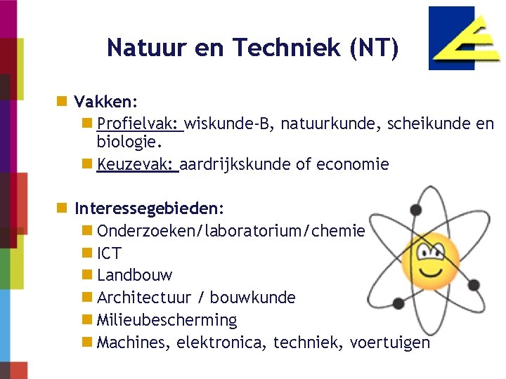 Natuur en Techniek (NT) n Vakken: n Profielvak: wiskunde-B, natuurkunde, scheikunde en biologie. n