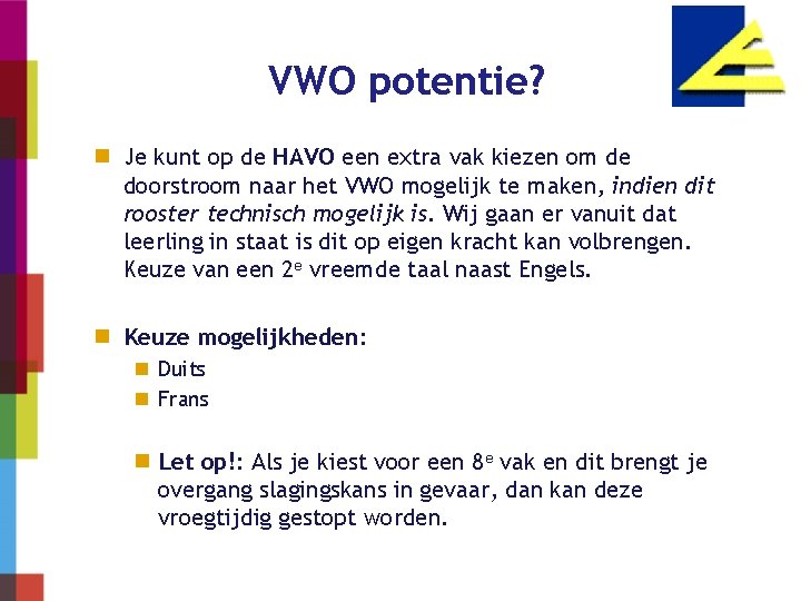 VWO potentie? n Je kunt op de HAVO een extra vak kiezen om de