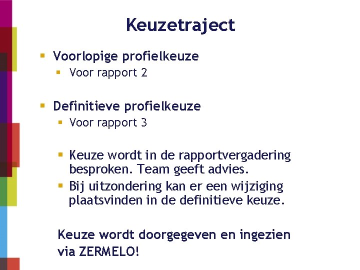 Keuzetraject Voorlopige profielkeuze Voor rapport 2 Definitieve profielkeuze Voor rapport 3 Keuze wordt in