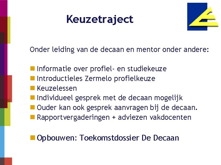 Keuzetraject Onder leiding van de decaan en mentor onder andere: n Informatie over profiel-
