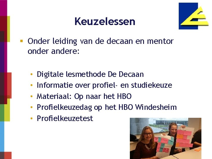 Keuzelessen Onder leiding van de decaan en mentor onder andere: • • • Digitale