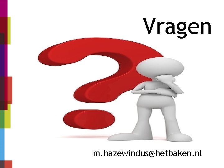 Vragen m. hazewindus@hetbaken. nl 