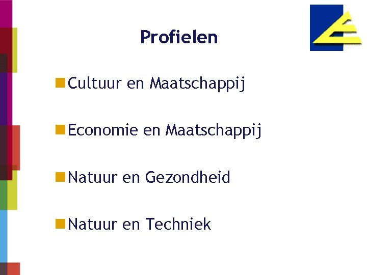 Profielen n Cultuur en Maatschappij n Economie en Maatschappij n Natuur en Gezondheid n