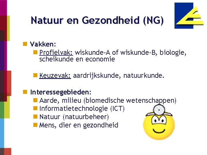 Natuur en Gezondheid (NG) n Vakken: n Profielvak: wiskunde-A of wiskunde-B, biologie, scheikunde en