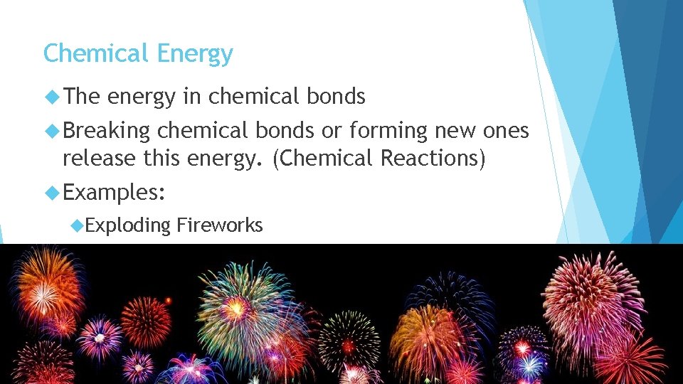 Chemical Energy The energy in chemical bonds Breaking chemical bonds or forming new ones