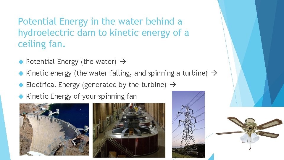 Potential Energy in the water behind a hydroelectric dam to kinetic energy of a