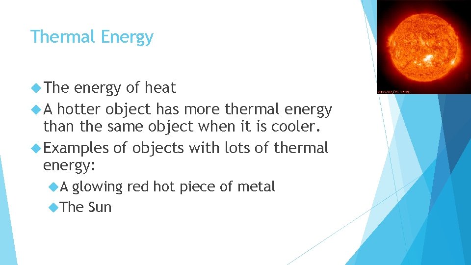 Thermal Energy The energy of heat A hotter object has more thermal energy than