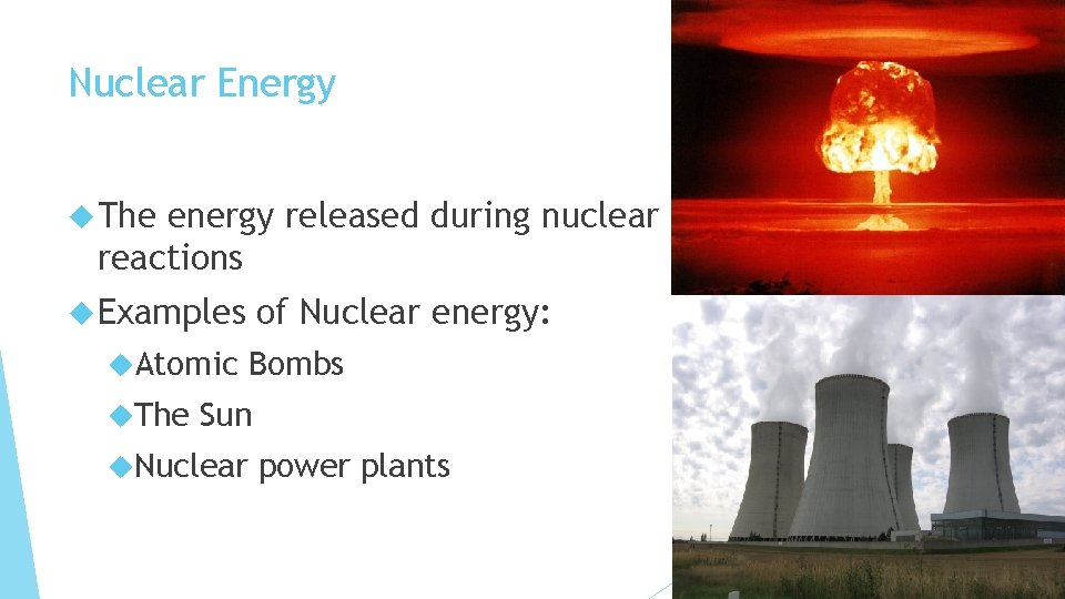 Nuclear Energy The energy released during nuclear reactions Examples Atomic The of Nuclear energy: