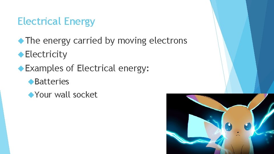 Electrical Energy The energy carried by moving electrons Electricity Examples of Electrical energy: Batteries