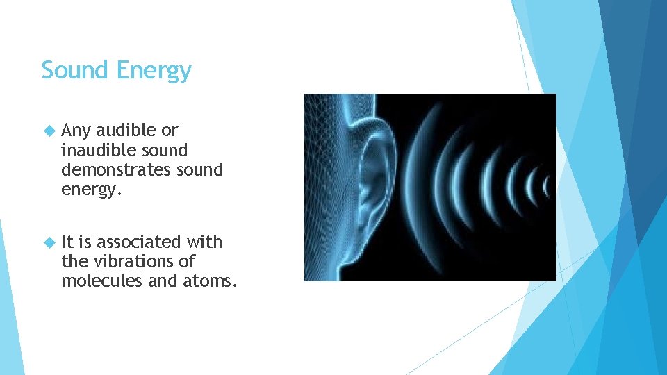 Sound Energy Any audible or inaudible sound demonstrates sound energy. It is associated with