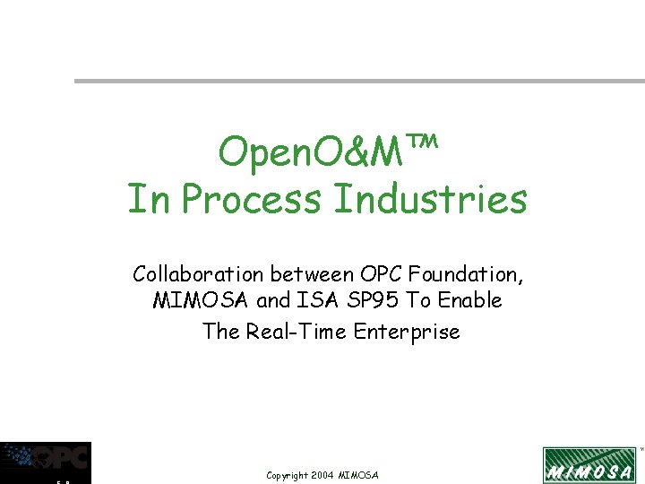 Open. O&M™ In Process Industries Collaboration between OPC Foundation, MIMOSA and ISA SP 95