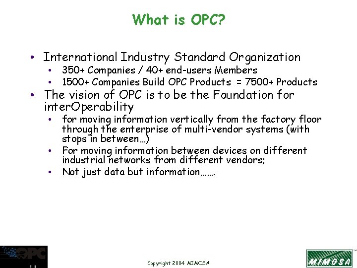 What is OPC? • International Industry Standard Organization • 350+ Companies / 40+ end-users