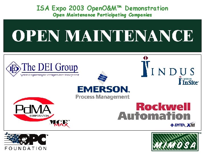 ISA Expo 2003 Open. O&M™ Demonstration Open Maintenance Participating Companies 