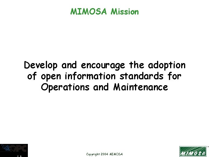 MIMOSA Mission Develop and encourage the adoption of open information standards for Operations and