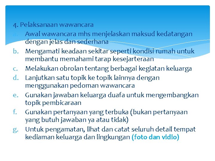 4. Pelaksanaan wawancara a. Awal wawancara mhs menjelaskan maksud kedatangan dengan jelas dan sederhana