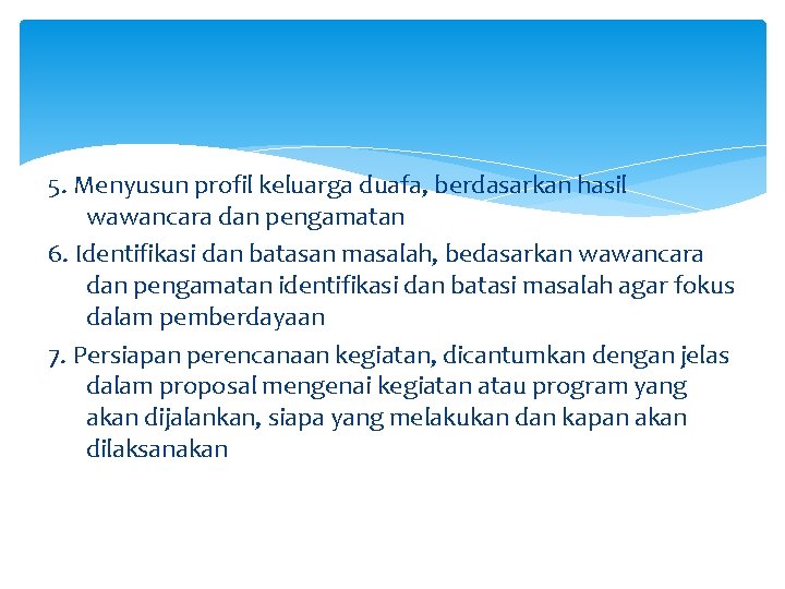 5. Menyusun profil keluarga duafa, berdasarkan hasil wawancara dan pengamatan 6. Identifikasi dan batasan