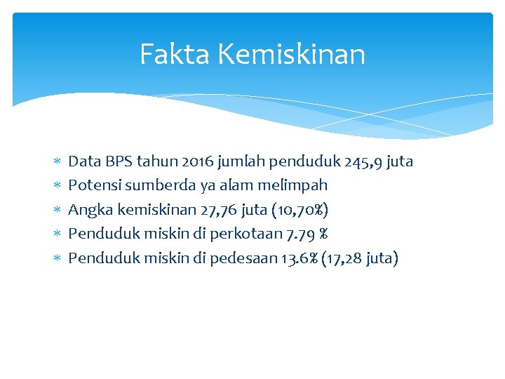 Fakta Kemiskinan Data BPS tahun 2016 jumlah penduduk 245, 9 juta Potensi sumberda ya