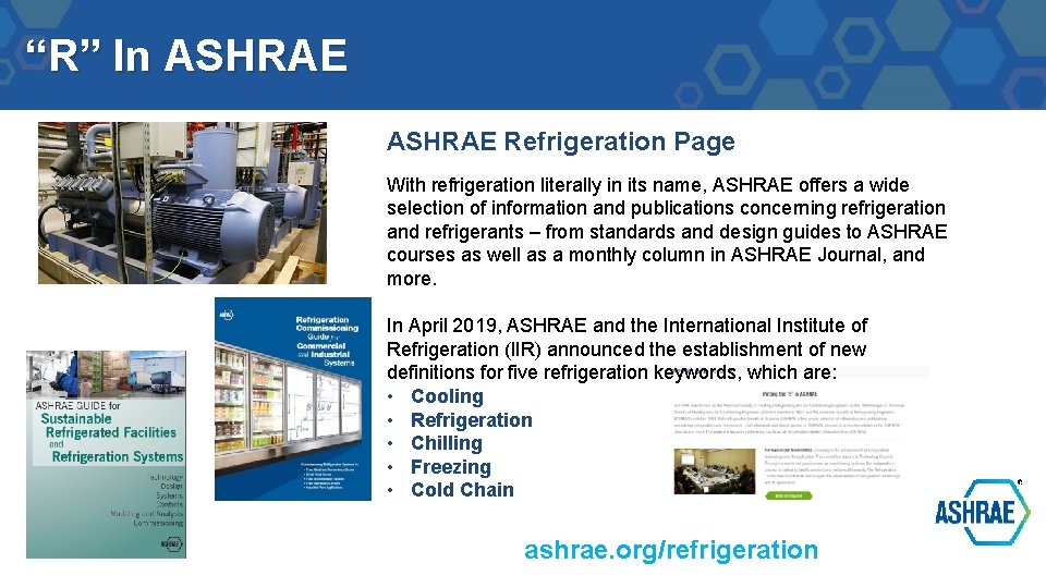 “R” In ASHRAE Refrigeration Page With refrigeration literally in its name, ASHRAE offers a