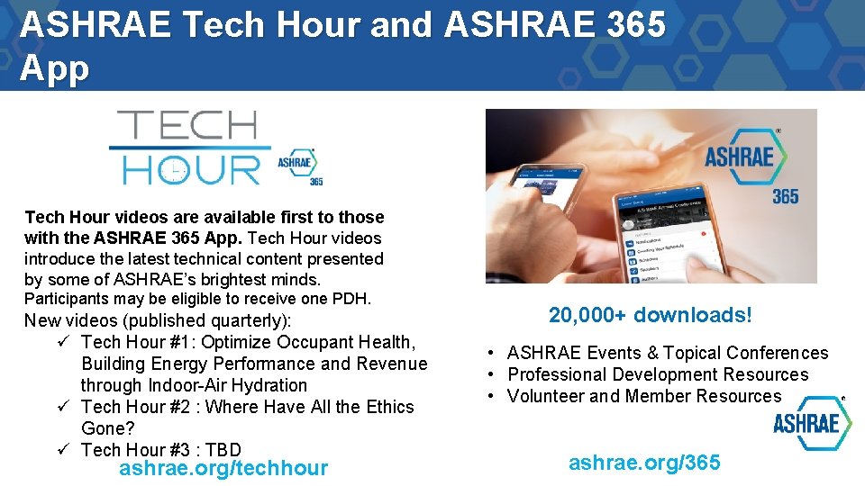 ASHRAE Tech Hour and ASHRAE 365 App Tech Hour videos are available first to