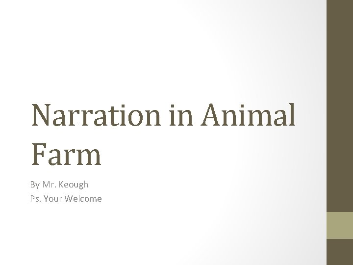 Narration in Animal Farm By Mr. Keough Ps. Your Welcome 