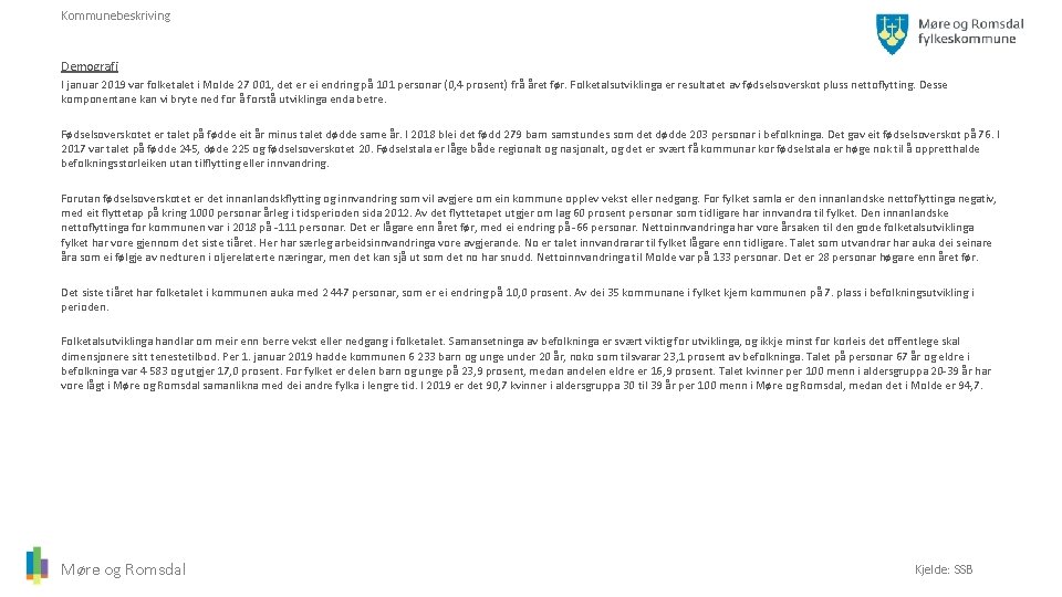 Kommunebeskriving Demografi I januar 2019 var folketalet i Molde 27 001, det er ei
